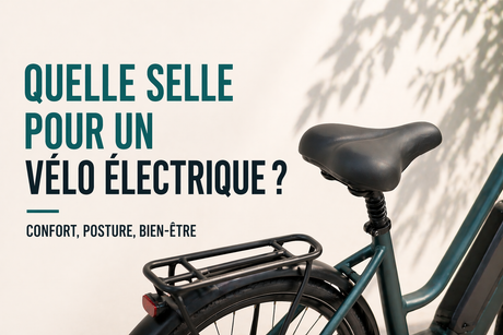 Quel type de selle choisir pour son vélo électrique ?